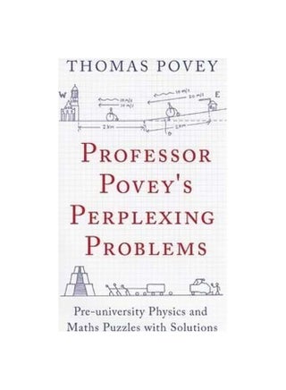 Professor Povey's Perplexing Problems: Pre-University Physics And Maths Puzzles With Solutions Paperback English by Thomas Povey - 9/15/2015 - v1562244310/N27451501A_1
