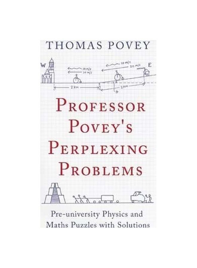 Professor Povey's Perplexing Problems: Pre-University Physics And Maths Puzzles With Solutions Paperback English by Thomas Povey - 9/15/2015