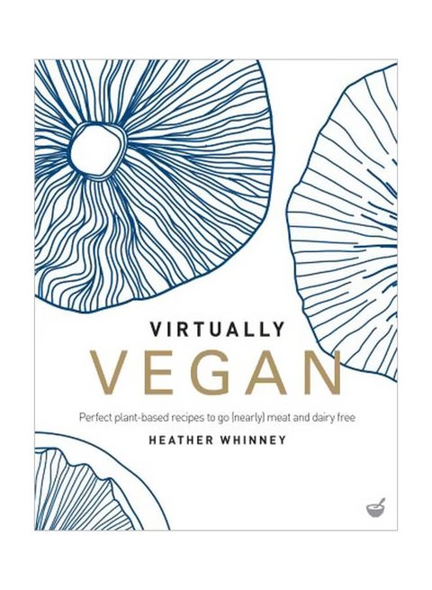 Virtually Vegan: All-Vegan Recipes With A Non-vegan Twist Hardcover English by Heather Whinney - 43272