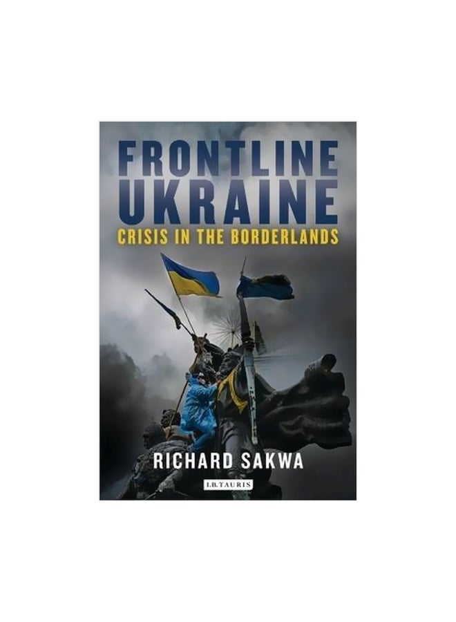 Frontline Ukraine: Crisis In The Borderlands Hardcover English by Richard Sakwa - 3/13/2015 