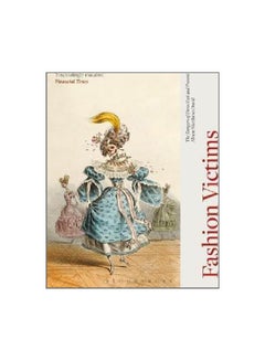 Fashion Victims: The Dangers Of Dress Past And Present paperback english - 7/13/2017 