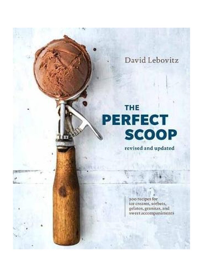 The Perfect Scoop: 200 Recipes For Ice Creams, Sorbets, Gelatos, Granitas And Sweet Accompaniments Hardcover English by David Lebovitz - 43313 