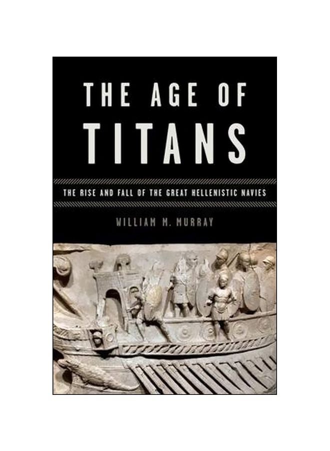 The Age Of Titans: The Rise And Fall Of The Great Hellenistic Navies paperback english - 12/11/2014