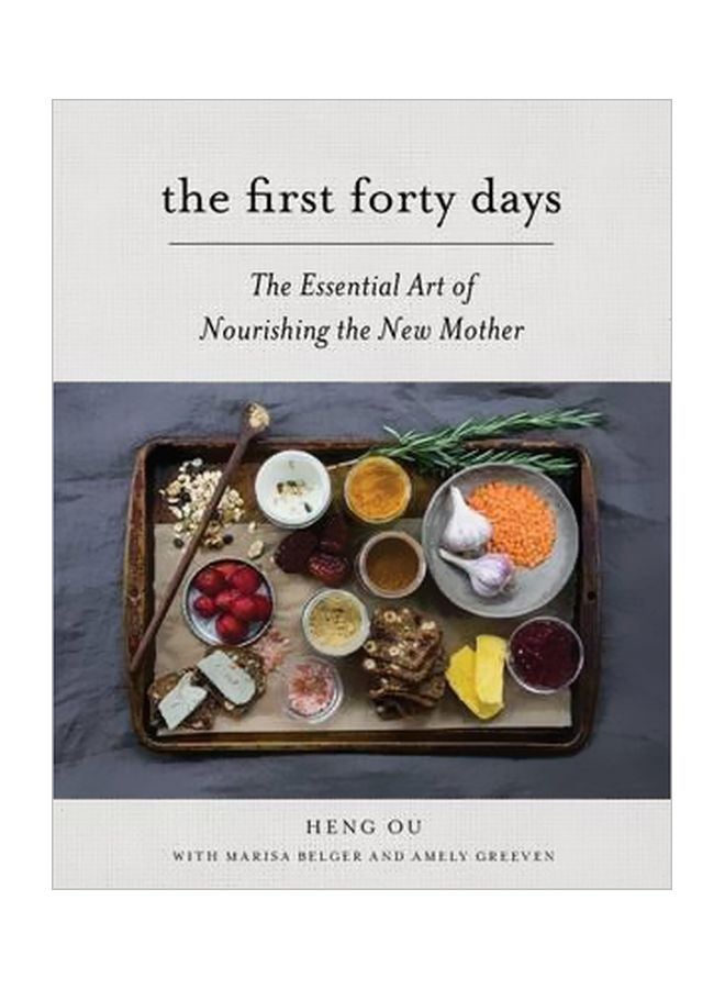First Forty Days, The: The Essential Art of Nourishing the New Mother Hardcover English by Heng Ou - 42486