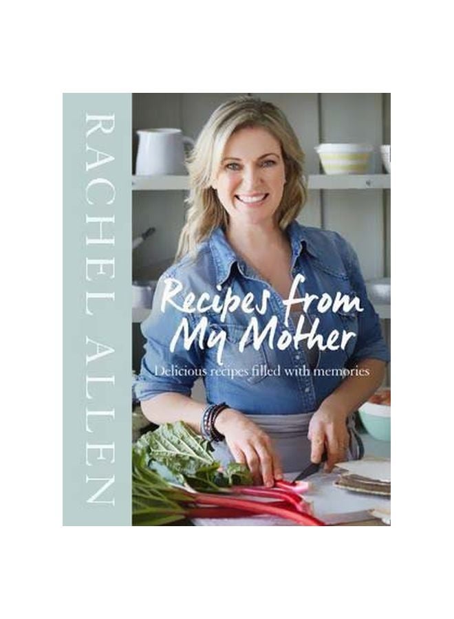 Recipes From My Mother: Delicious Recipe Filled With Memories Hardcover English by Rachel Allen - 42857