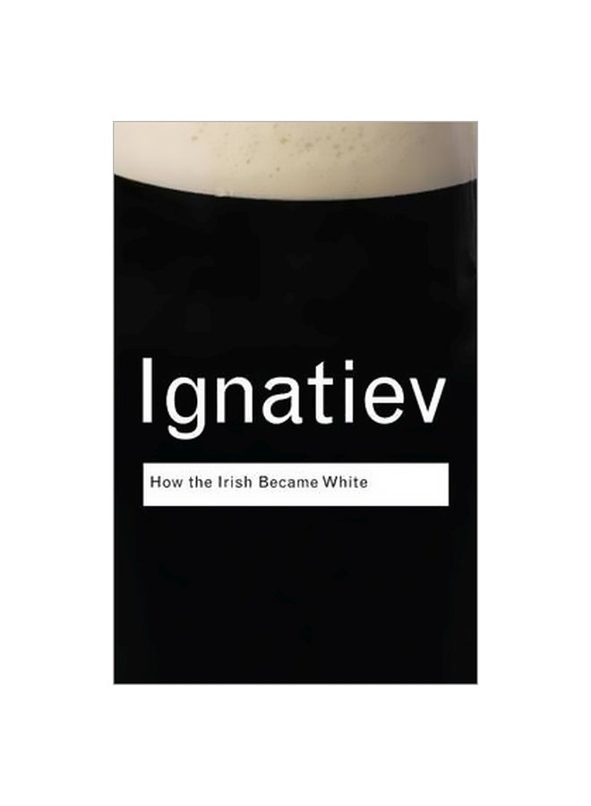 Ignatiev: How The Irish Became White paperback english - 16 October 2008 