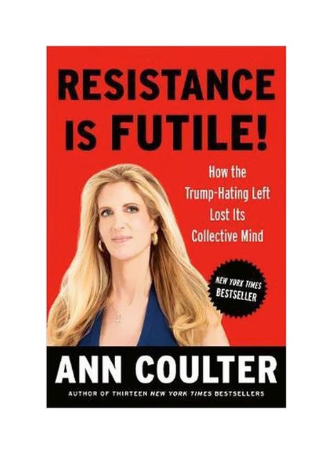 Resistance Is Futile!: How The Trump-Hating Left Lost Its Collective Mind hardcover english - 8/21/2018