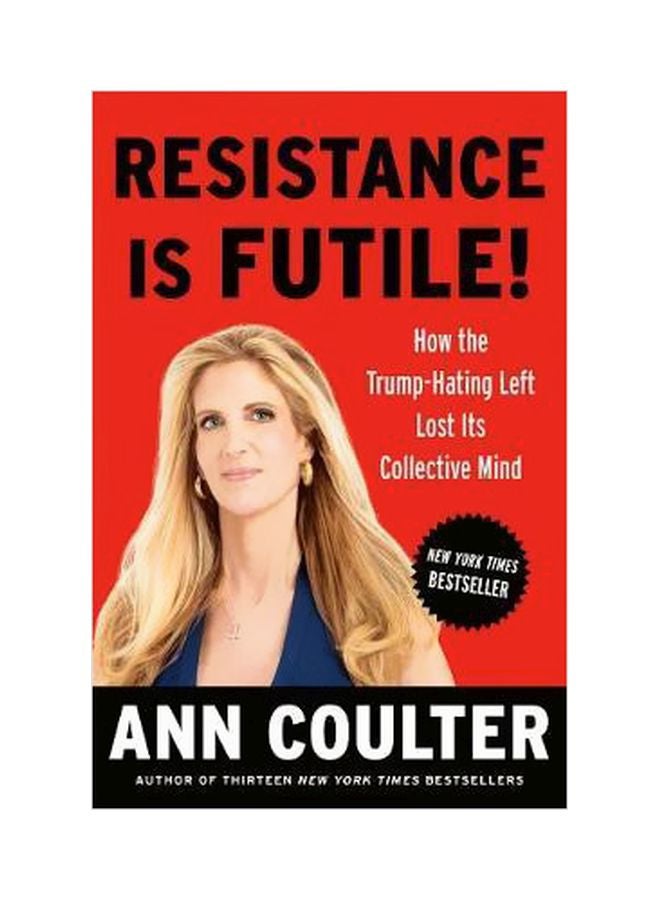 Resistance Is Futile!: How The Trump-Hating Left Lost Its Collective Mind hardcover english - 8/21/2018