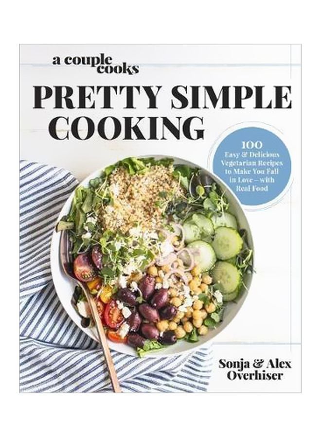 Pretty Simple Cooking: 100 Delicious Vegetarian Recipes To Make You Fall In Love With Real Food Hardcover English by Sonja Overhiser - 43137 