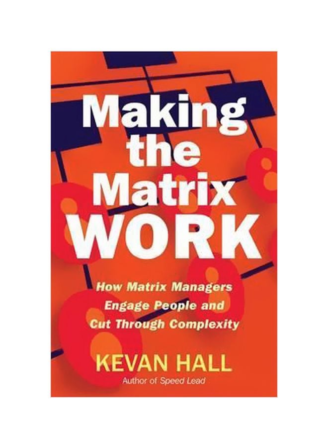 null - Making The Matrix Work : How Matrix Managers Engage People And Cut Through Complexity Hardcover English by Kevan Hall - 41365 - Image 1