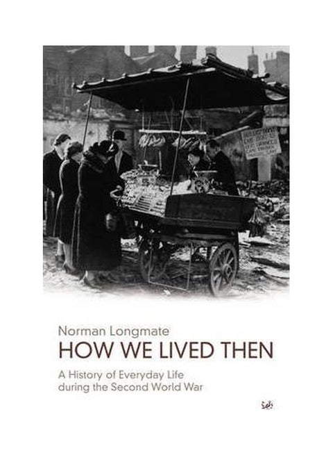 How We Lived Then: History Of Everyday Life During The Second World War paperback english - 10/1/2003