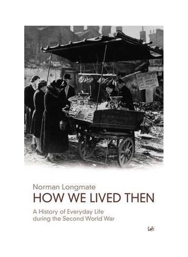 How We Lived Then: History Of Everyday Life During The Second World War paperback english - 10/1/2003