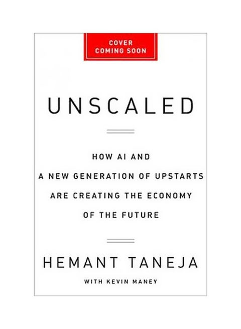Unscaled : How Ai And A New Generation Of Upstarts Are Creating The Economy Of The Future Hardcover English by Hemant Taneja - 43186