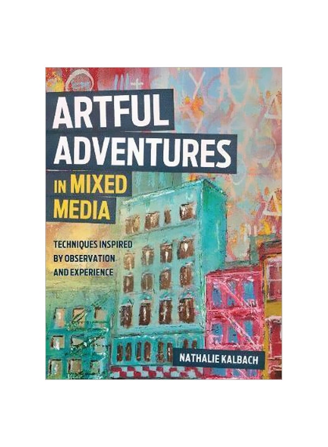 Artful Adventures In Mixed Media: Art And Techniques Inspired By Observation And Experience paperback english - 6/30/2017