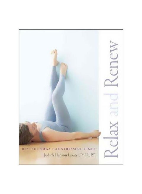 Relax and Renew: Restful Yoga For Stressful Time Paperback English by P. T. Judith Hanson Lasater - 40871