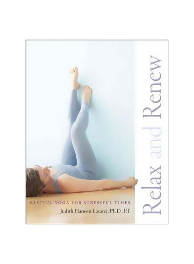 Relax and Renew: Restful Yoga For Stressful Time Paperback English by P. T. Judith Hanson Lasater - 40871