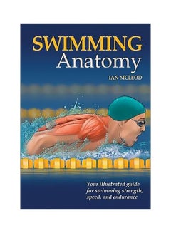 Swimming Anatomy: Your Illustrated Guide For Swimming Strength Speed And Endurance Paperback English by Ian McLeod - 40148 - v1562245062/N27449906A_1