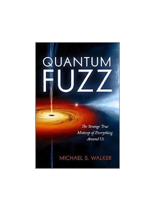 Quantum Fuzz: The Strange True Makeup Of Everything Around hardcover english - 2/14/2017