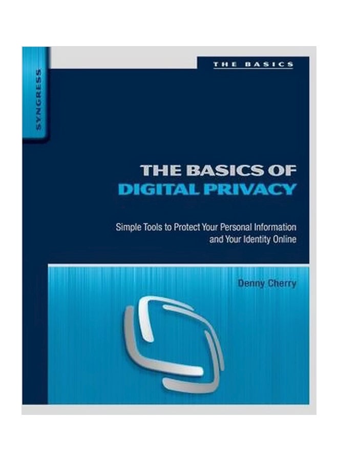 The Basics Of Digital Privacy: Simple Tools To Protect Your Personal Information And Your Identity Online Paperback English by Denny Cherry - 1/27/2014 