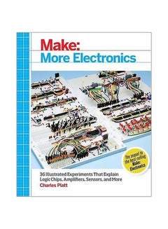 Make: More Electronics : 36 Illustrated Experiments That Explain Logic Chips, Amplifiers, Sensors, And More Paperback English by Charles Platt - 1/Jul/14