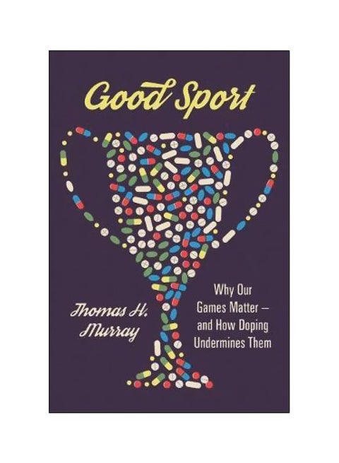 Good Sport: Why Our Games Matter - And How Doping Undermines Them Hardcover English by Thomas Murray - 22/Feb/18