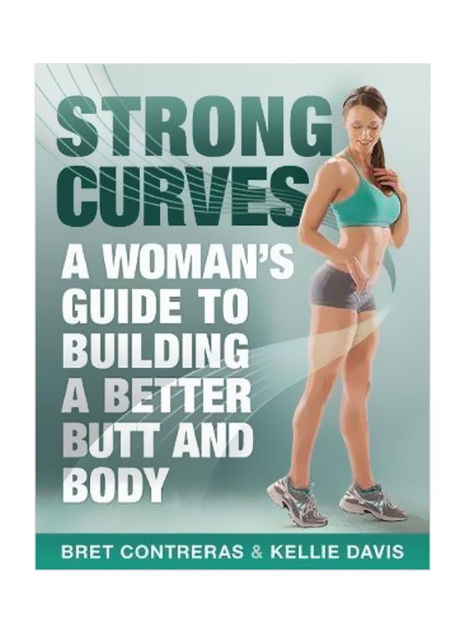 Strong Curves: A Woman's Guide To Building A Better Butt And Body Paperback English by Kellie Davis - 2/Apr/13 