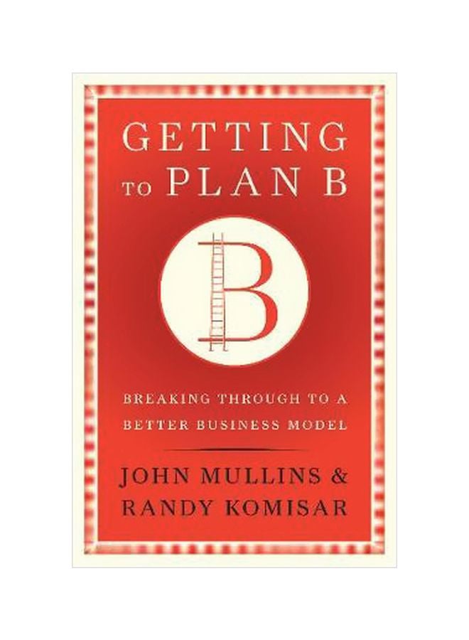 Getting To Plan B: Breaking Through To A Better Business Model hardcover english - 14/Sep/09 