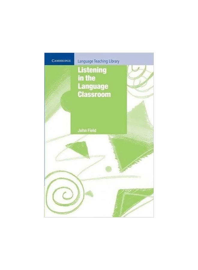 Cambridge Language Teaching Library: Listening In The Language Classroom Paperback English by John Field - 23/Feb/09 