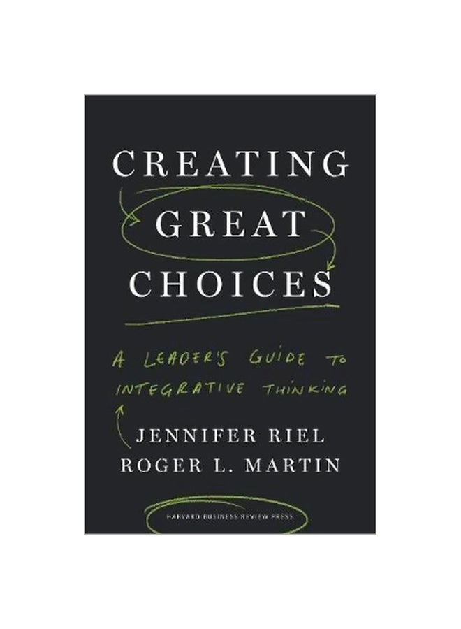 Creating Great Choices: A Leader's Guide To Integrative Thinking Hardcover English by Jennifer Riel - 19/Sep/17 