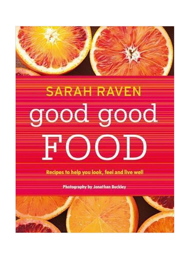 Good Good Food: Recipes To Help You Look, Feel And Live Well hardcover english - 19/Jul/16