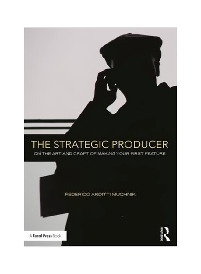 The Strategic Producer: On The Art And Craft Of Making Your First Feature paperback english - 5/Jul/16