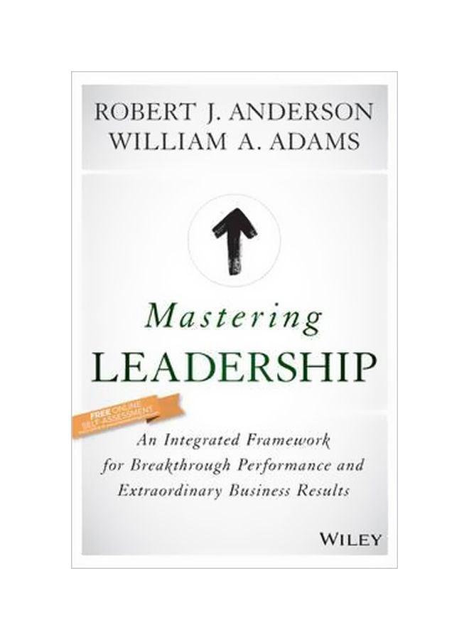 Mastering Leadership : An Integrated Framework For Breakthrough Performance And Extraordinary Business Results Hardcover English by Robert J. Anderson - 30/Nov/15 