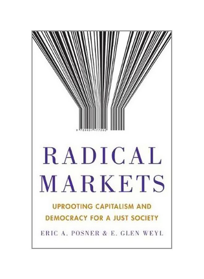 Radical Markets : Uprooting Capitalism And Democracy For A Just Society Hardcover English by Eric A. Posner - 43235
