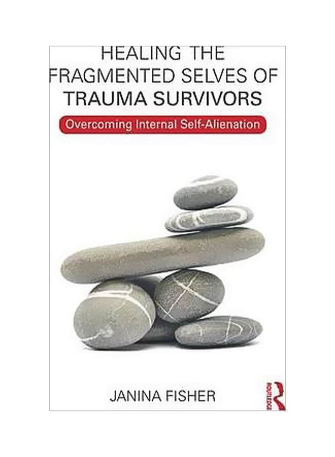 Healing The Fragmented Selves Of Trauma Survivors: Overcoming Internal Self Alienation paperback english - 17/Mar/17 