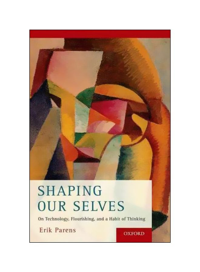 Shaping Our Selves: On Technology, Flourishing, And A Habit Of Thinking paperback english - 15/Nov/16 