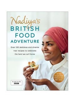 Nadiya's British Food Adventure : Over 120 Delicious And Diverse New Recipes To Celebrate The Land We Call Home Hardcover English by Nadiya Hussain - 43101