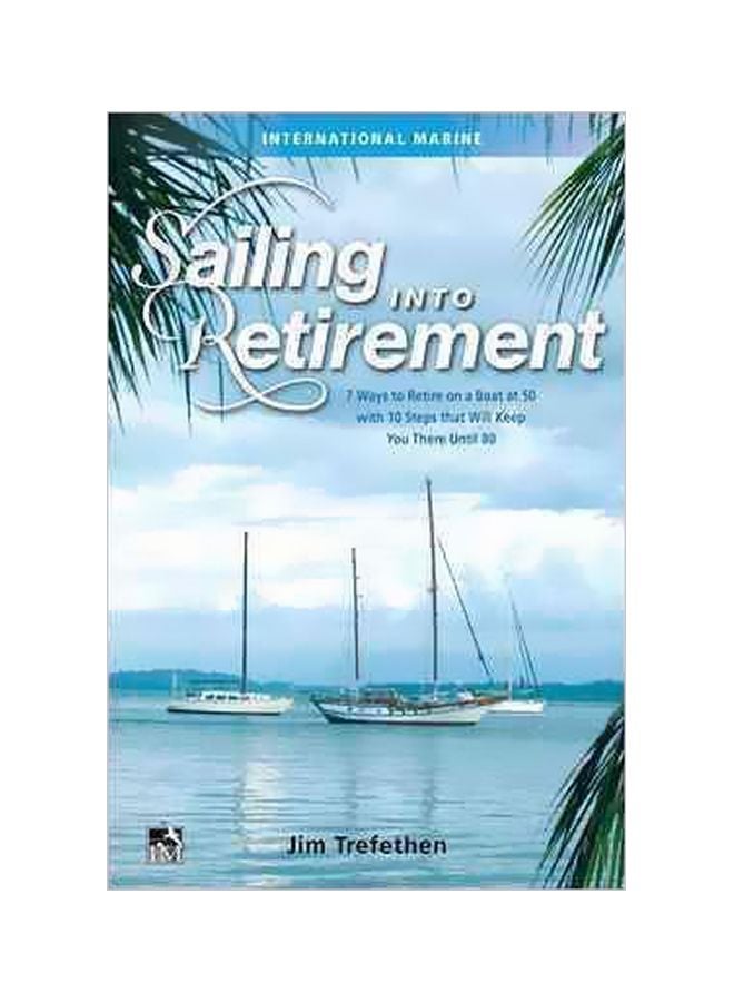 Sailing Into Retirement: 7 Ways To Retire On A Boat At 50 With 10 Steps That Will Keep You There Until 80 hardcover english - 1/Sep/16