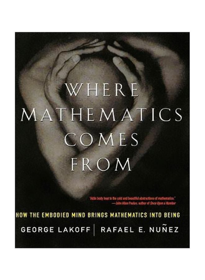 Where Mathematics Come From: How The Embodied Mind Brings Mathematics Into Being paperback english - 16/Aug/01 