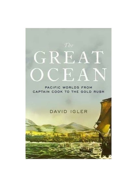 The Great Ocean: Pacific Worlds From Captain Cook To The Gold Rush hardcover english - 30/Apr/13