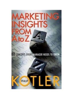 Marketing Insights From A To Z: 80 Concepts Every Manager Needs To Know Hardcover English by Philip Kotler - 37686