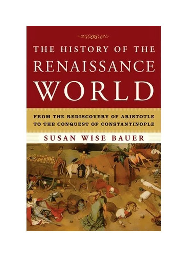 The History Of The Renaissance World: From The Rediscovery Of Aristotle To The Conquest Of Constantinople hardcover english - 18/Oct/13 