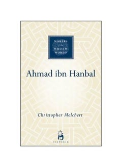 Ahmad Ibn Hanbal: Makers Of The Muslim World Hardcover English by Christopher Melchert - 1/Dec/06 - v1562313988/N27494225A_1