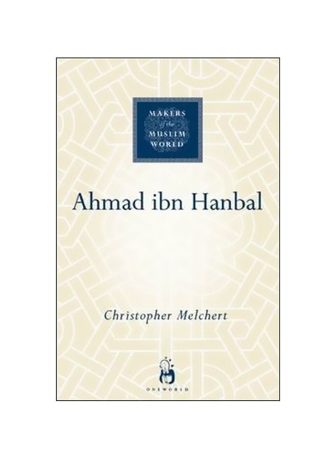 Ahmad Ibn Hanbal: Makers Of The Muslim World Hardcover English by Christopher Melchert - 1/Dec/06 