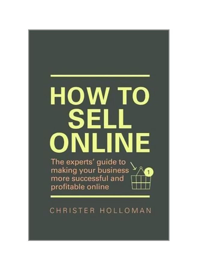 How To Sell Online: The Experts' Guide To Making Your Business More Successful And Profitable Online Paperback English by Christer Holloman - 1/Dec/16 