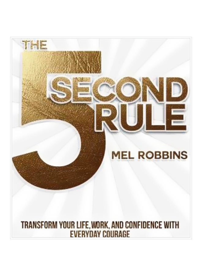The 5 Second Rule : Transform Your Life, Work, And Confidence With Everyday Courage hardcover english - 28/Feb/17