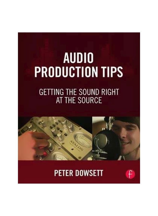 Audio Production Tips: Getting The Sound Right At The Source Paperback English by Peter Dowsett - 25/Nov/15 