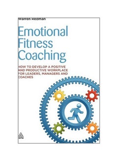 Emotional Fitness Coaching: How To Develop A Positive And Productive Workplace For Leaders, Managers And Coaches paperback english - 28/Jul/12 