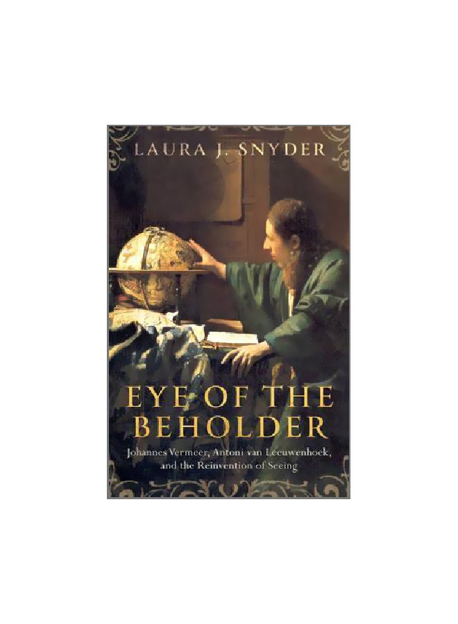 Eye Of The Beholder: Johannes Vermeer, Antoni Van Leeuwenhoek, And The Reinvention Of Seeing Hardcover English by Laura J. Snyder - 9/Apr/15