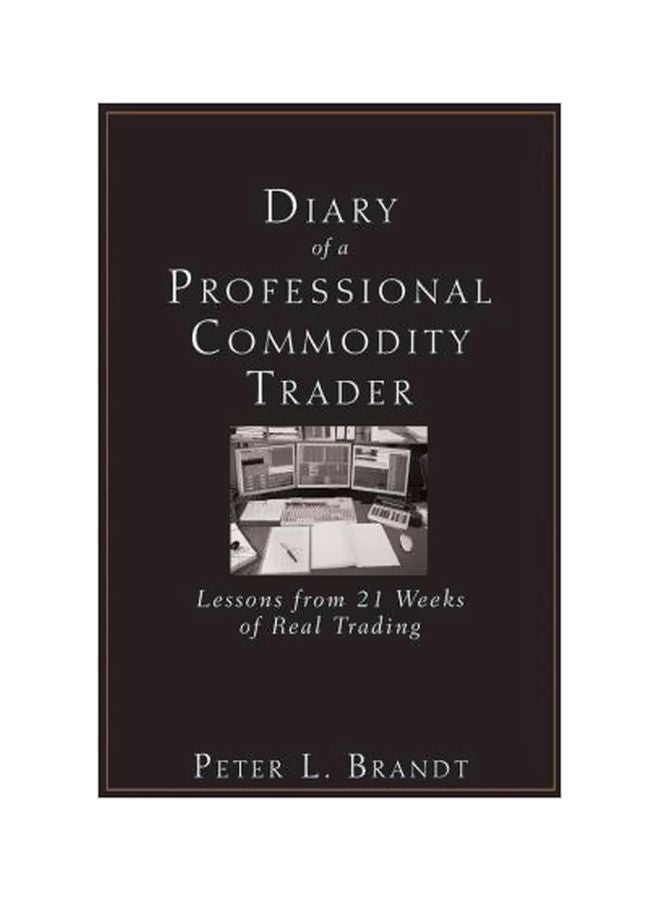 Diary Of A Professional Commodity Trader: Lessons From 21 Weeks Of Real Trading Hardcover English by Peter L. Brandt - 40576 