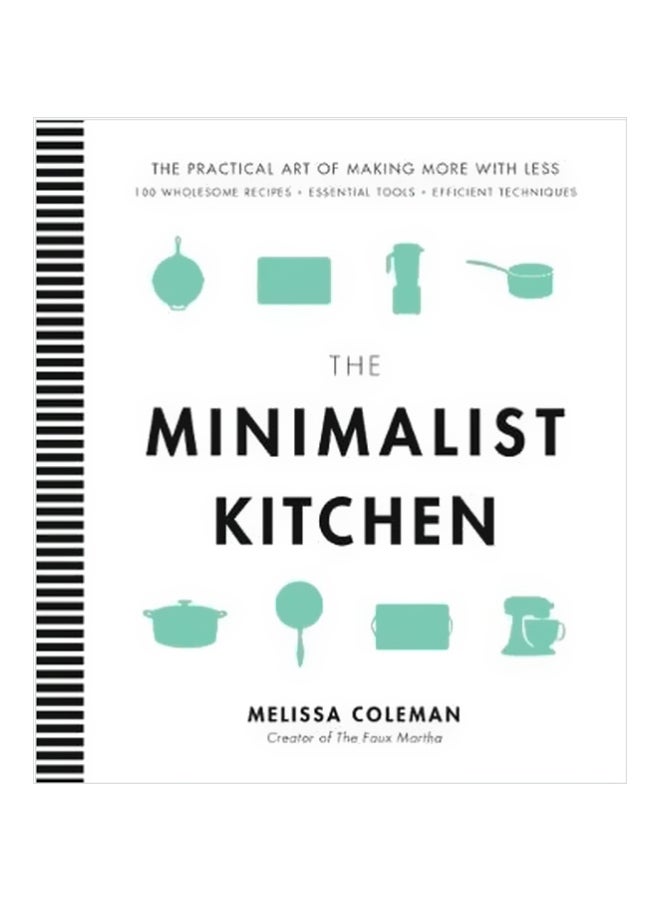The Minimalist Kitchen: The Practical Art Of Making More With Less Hardcover English by Melissa Coleman - 10/Apr/18